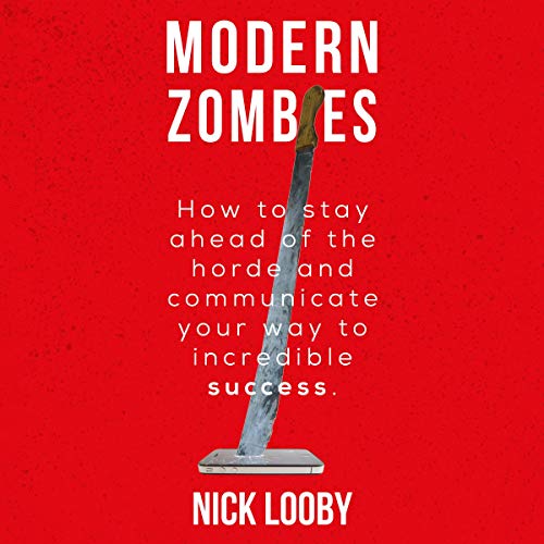 Modern Zombies How to Stay Ahead of the Horde and Communicate Your Way