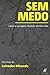 Sem medo: Como a coragem mudou minha vida (Portuguese Edition) - Miranda, Salvador