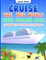 Cruise the Med Themed Word Search Book for Adults, Seniors and Teens in Large Print, Relaxing Words to Find as you Travel the Sea B0BPVTBXVW Book Cover