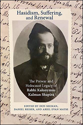 Hasidism, Suffering, And Renewal: The Prewar And Holocaust Legacy Of Rabbi Kalonymus Kalman Shapira (Suny Series In Contemporary Jewish Thought) #TOP21