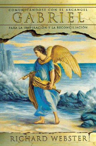 Gabriel: Comunicándose con el arcángel para la inspiración y la reconciliación (Spanish Angels Series, 2) (Spanish Edition) Gabriel: Comunicándose con el arcángel para la inspiración y la reconciliación (Spanish Angels Series, 2) (Spanish Edition)