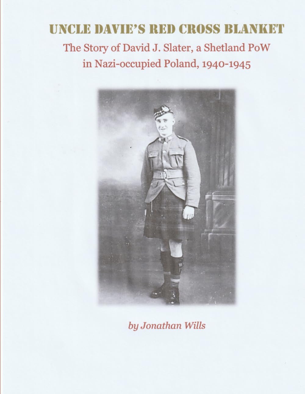 Uncle Davie's Red Cross Blanket: The Story of David J. Slater, a Shetland PoW in Nazi-occupied Poland, 1940-1945