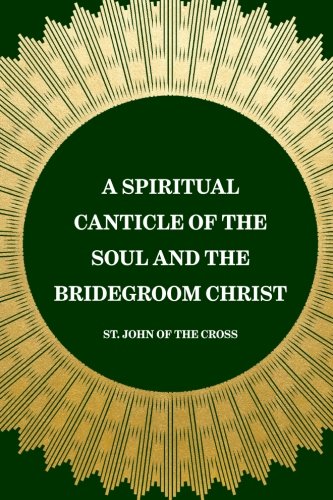 A Spiritual Canticle of the Soul and the Bridegroom Christ