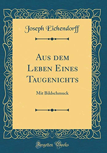 Aus Dem Leben Eines Taugenichts: Mit Bildschmuck (Classic Reprint) Aus Dem Leben Eines Taugenichts: Mit Bildschmuck (Classic Reprint)