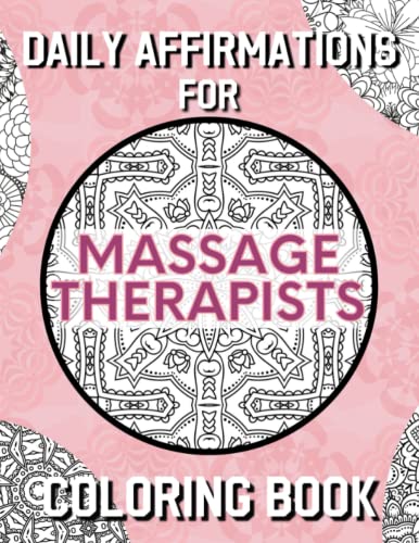 Daily Affirmations for Massage Therapists Coloring Book for Adults: Massage