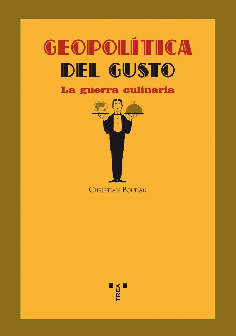 Geopolítica del gusto: La guerra culinaria (La comida de la vida)