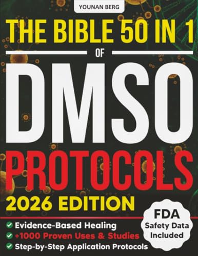 The DMSO Protocols Bible: [50 in 1] 1,000+ Proven Uses with FDA Safety Insights and Step-by-Step Dilutions & Applications to Relieve Chronic Pain, Inflammation, Joint & Nerve Issues + Anti-Aging 101