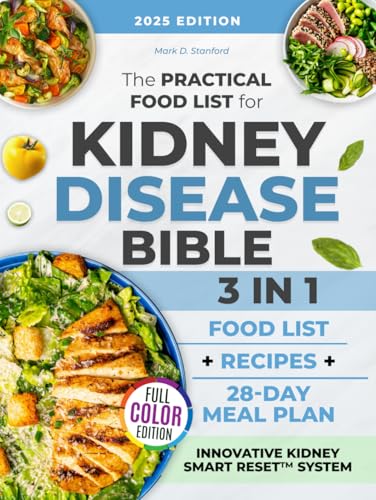 The Practical Food List for Kidney Disease Bible: 3 in 1| A CKD Science-Backed Guide to Enjoy Easy-To-Make, Tasty Meals, Eat Full Portions & Stick To a Flexible 28-Day Diet Plan Without Starving