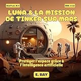  L\'IA POUR LES ENFANTS - LUNA & LA MISSION DE TINKER SUR MARS: Protéger l\'espace grâce à l\'intelligence artificielle