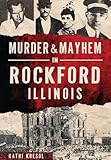 Murder & Mayhem in Rockford, Illinois