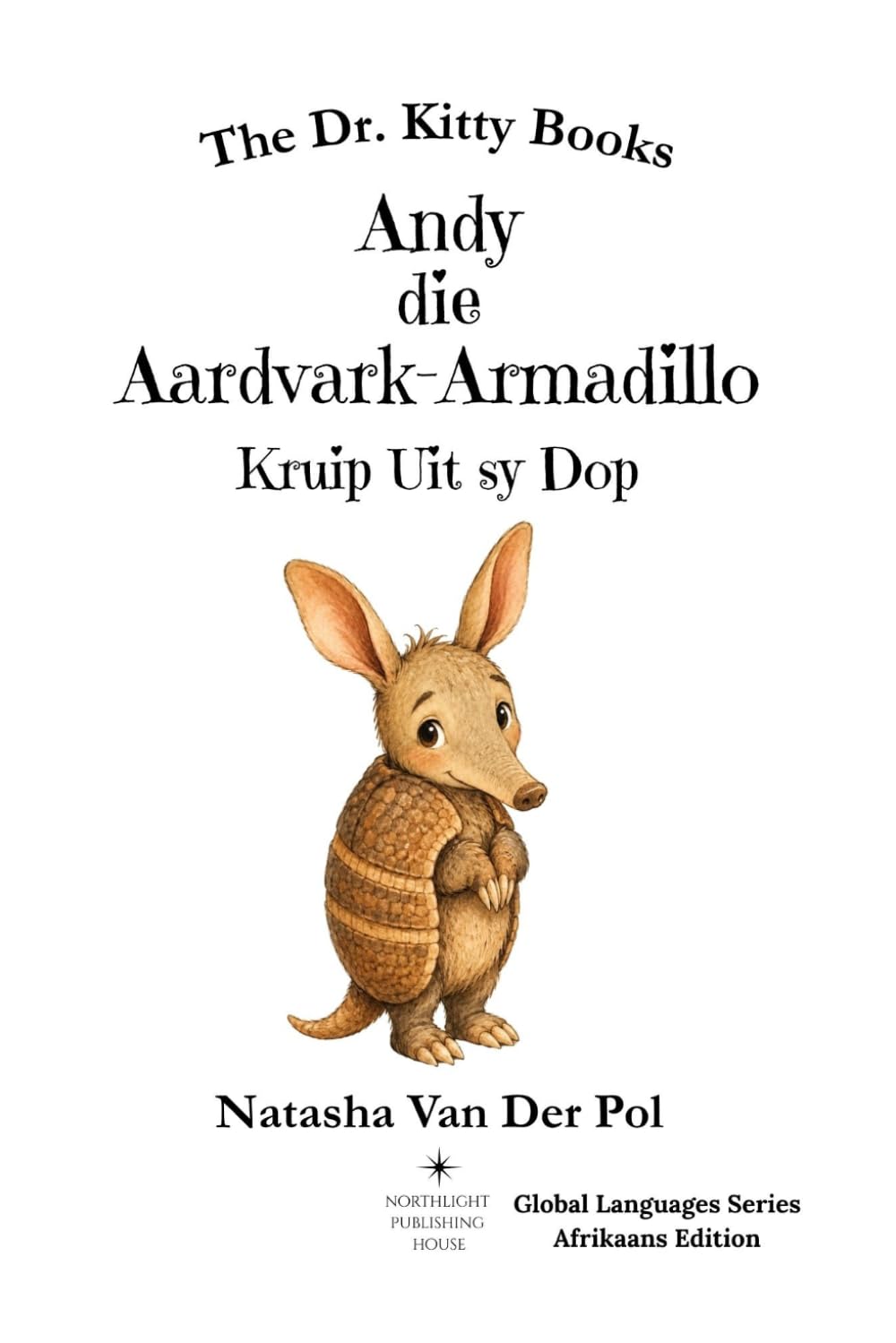 Andy die Aardvark-Armadillo Kruip Uit sy Dop (The Dr. Kitty Books - Global Languages Series: Afrikaans)