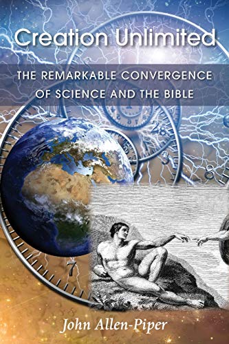Creation Unlimited: The Remarkable Convergence Of Science And The Bible