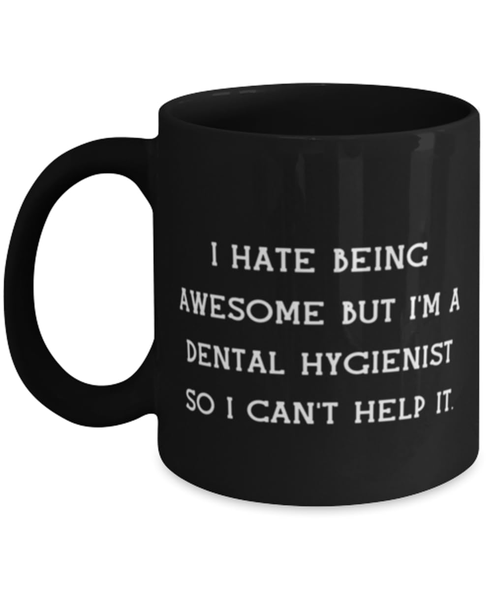 I Hate Being Awesome but I'm a Dental. 11oz 15oz Mug, Dental hygienist Present From Team Leader, Appreciation Cup For Men Women