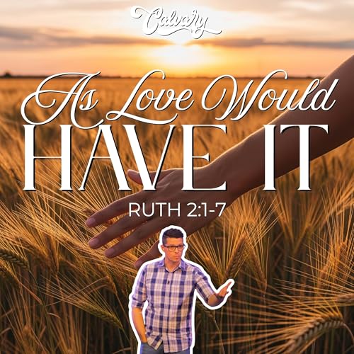 Ruth 2:1-7 – As Love Would Have It