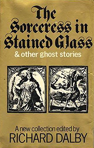 The Sorceress in Stained Glass and Other Ghost Stories: Richard Dalby ...
