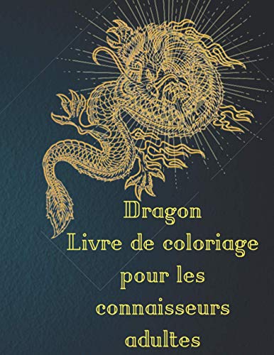 Dragon Livre de coloriage pour les connaisseurs adultes: Dragons...