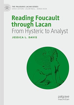 Reading Foucault Through Lacan: From Hysteric to Analyst (The Palgrave Lacan Series)