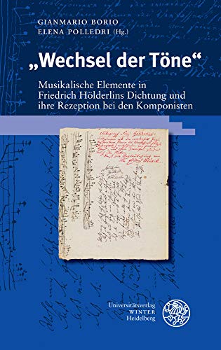Wechsel Der Tone: Musikalische Elemente in Friedrich Holderlins Dichtung Und Ihre Rezeption Bei Den Komponisten (Beitrage Zur Neueren Literaturgeschichte, 390) (German Edition)