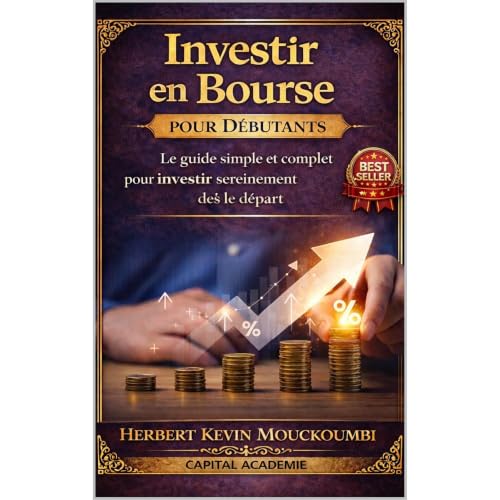 Investir en Bourse pour Débutants : Le guide simple et complet pour comprendre, investir et éviter les erreurs dès le départ