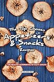The Top Chosen Appetizers & Snacks Recipes: The Healthy Alternative to Tasty Snacks (English Edition The Top Chosen Appetizers & Snacks Recipes: The Healthy Alternative to Tasty Snacks (English Edition