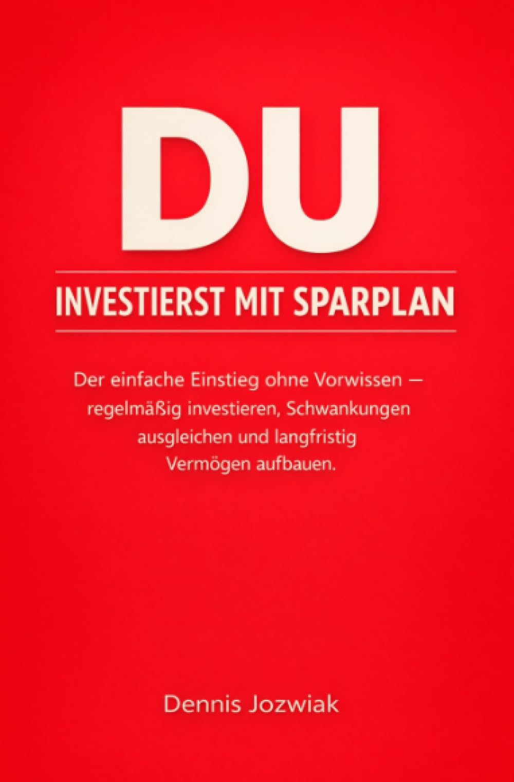 DU INVESTIERST Mit Sparplan: Der einfache Einstieg ohne Vorwissen – regelmäßig investieren, Schwankungen ausgleichen und langfristig Vermögen aufbauen