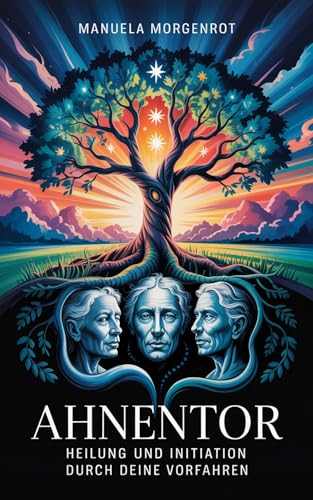 Ahnentor: Heilung und Initiation durch deine Vorfahren
