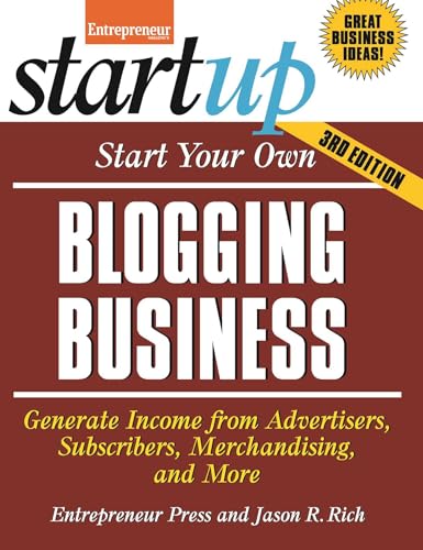 Start Your Own Blogging Business: Generate Income from Advertisers, Subscribers, Merchandising, and More (Startup)