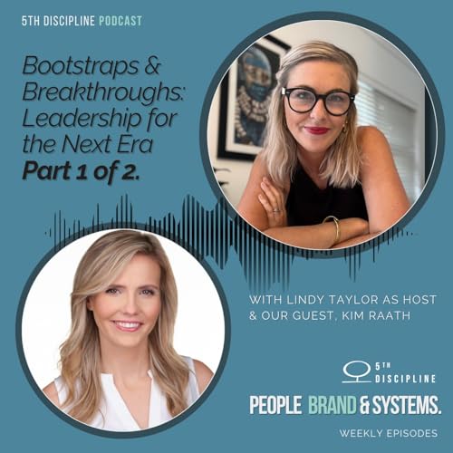 Part 1: Bootstraps & Breakthroughs: Leadership for the Next Era w/ Kim Raath
