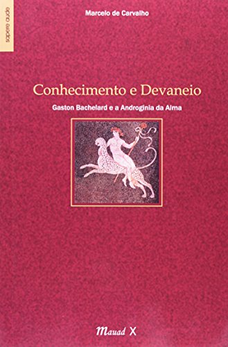 Conhecimento e devaneio: Gaston Bachelard e a androginia da alma: