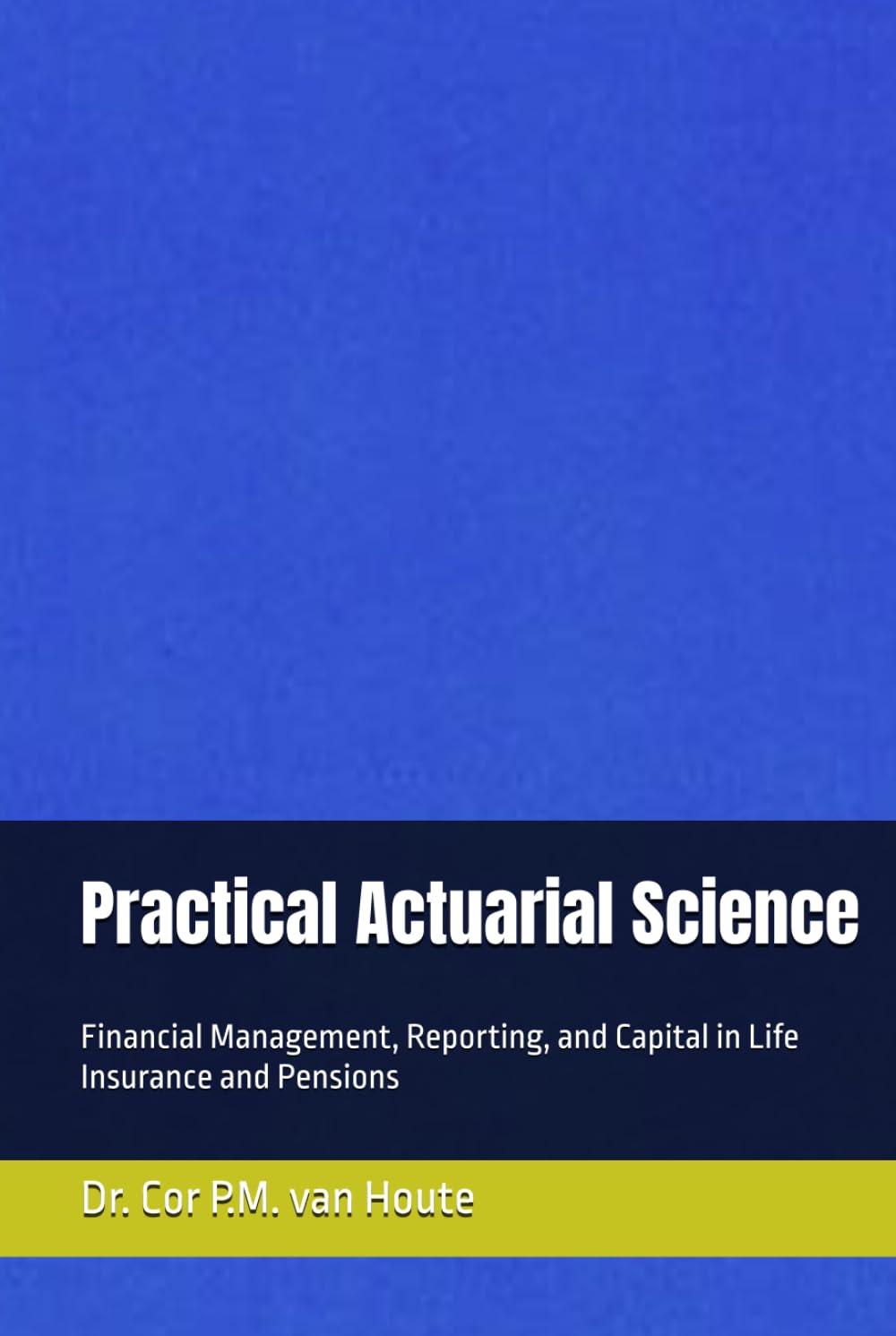 Practical Actuarial Science: Financial Management, Reporting, and Capital in Life Insurance and Pensions