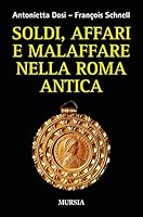 Soldi, affari e malaffare nella Roma antica 8842556327 Book Cover