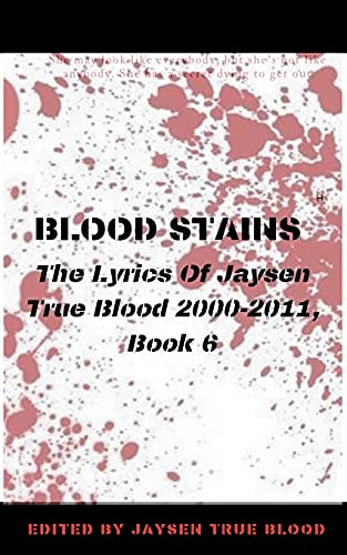 Blood Stains: The Lyrics Of Jaysen True Blood 2000-2011, Book 6
