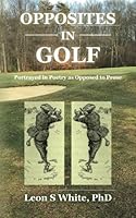 Opposites in Golf: Portrayed in Poetry as Opposed to Prose 0983213712 Book Cover
