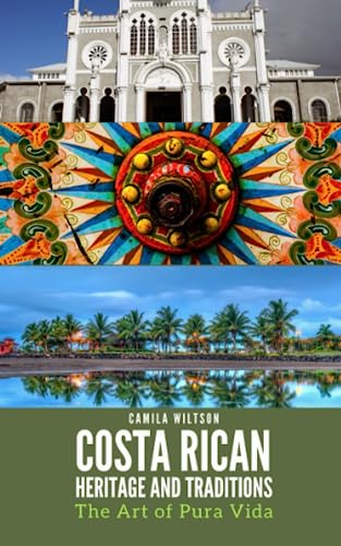 Costa Rican Heritage and Traditions: The Art of Pura Vida