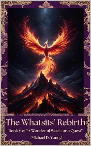 The Whatsit's Rebirth: Book V of "A Wonderful Week for a Quest"