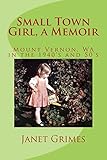 Small Town Girl, a Memoir: Mount Vernon, WA in the 1940's and 50's