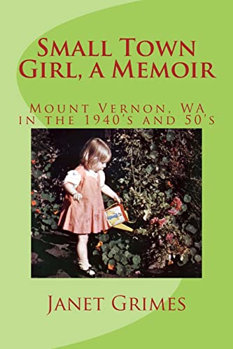 Small Town Girl, a Memoir: Mount Vernon, WA in the 1940's and 50's