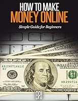 How to Make Money Online: A Beginner's Guide 1514619105 Book Cover