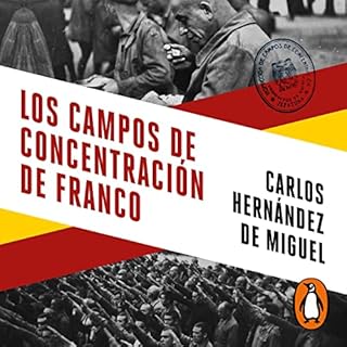 Los campos de concentración de Franco [Franco's Concentration Camps] Audiolibro Por Carlos Hernández de Miguel 