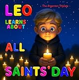 Leo Learns About All Saints’ Day: A Gentle Children’s Story About Love, Light, and Remembering Those We Hold Dear.: Beautifully 3D Illustrated Bedtime ... for Kids ages 4-10. All Souls' Day Meaning.