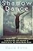 Shadow Dance: Liberating the Power & Creativity of Your Dark Side