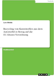 Recycling von Kunststoffen aus dem Automobil in Bezug auf die EU-Altauto-Verordnung (German Edition)