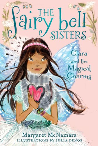 The Fairy Bell Sisters #4: Clara and the Magical Charms: A Fantasy Chapter Book About Tinker Bell's Sisters and Growing Powers for Kids (Ages 6-10) (The Fairy Bell Sisters series)