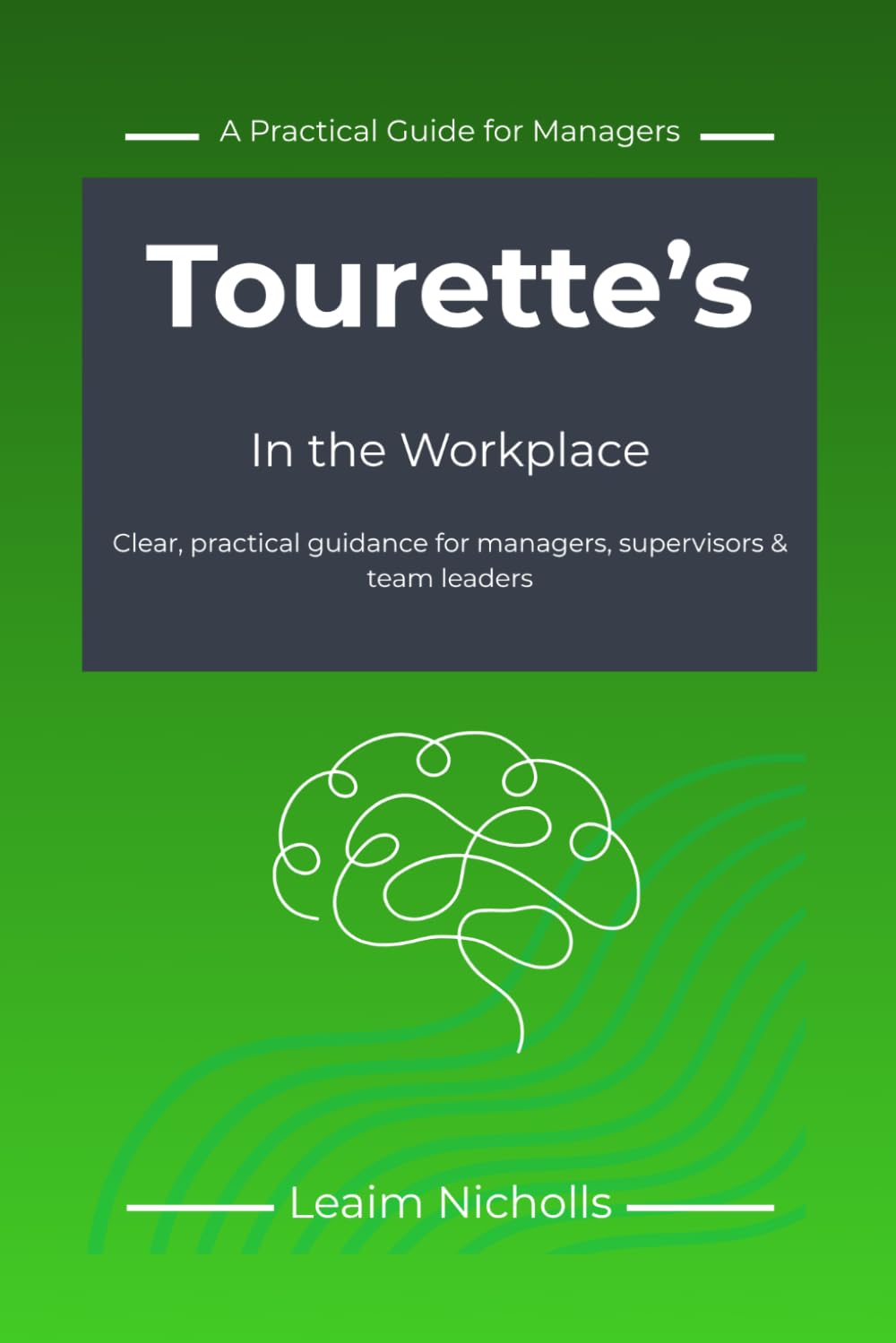 Tourette's in the Workplace: A Practical Guide for Managers to Support Performance, Communication and Fairness (Neurodiversity in the Workplace Series)