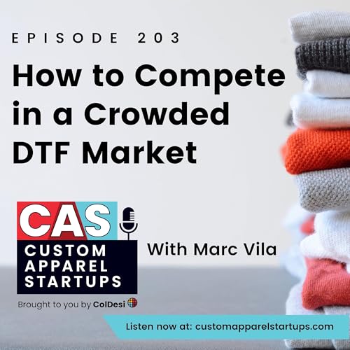 Episode 203 - How to Compete in a Crowded DTF Market