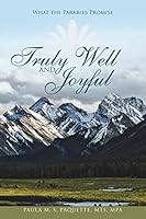 Truly Well and Joyful: What the Parables Promise 149088663X Book Cover