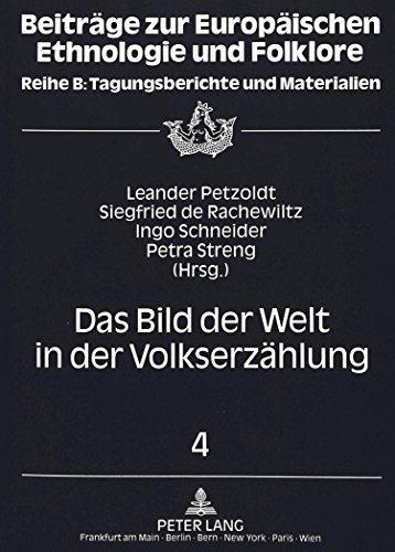 Das Bild Der Welt in Der Volkserzaehlung: Berichte Und Referate Des Fuenften Bis Siebten Symposions Zur Volkserzaehlung, Brunnenburg/Suedtirol 1988-1990 (Beitraege Zur Europaeischen Ethnologie Und Folklore)