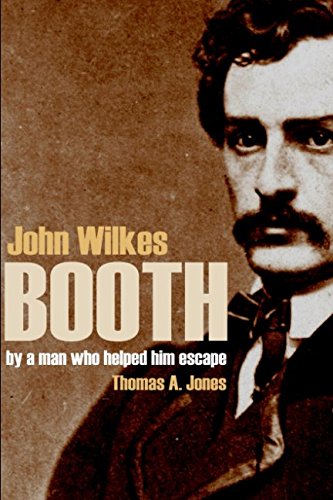 John Wilkes Booth: By a Man Who Helped Him Escape (Annotated)