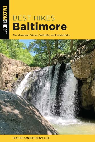 Best Hikes Baltimore: The Greatest Views, Wildlife, and Waterfalls (Best Hikes Near Series)