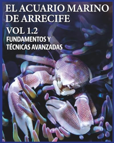 EL ACUARIO MARINO DE ARRECIFE VOL 1.2 (EL ACUARIO MARINO DE ARRECIFE. FUNDAMENTOS Y TÉCNICAS AVANZADAS)